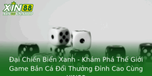Ai Chien Bien Xanh Kham Pha The Gioi Game Ban Ca Oi Thuong Inh Cao Cung Xin88