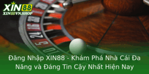 Ang Nhap Xin88 Kham Pha Nha Cai A Nang Va Ang Tin Cay Nhat Hien Nay