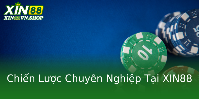 Chiến Lược Chuyên Nghiệp Tại XIN88 Chiến Lược Chuyên Nghiệp Tại XIN88