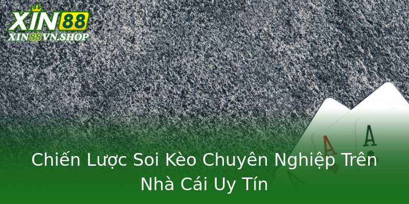Chiến Lược Soi Kèo Chuyên Nghiệp Trên Nhà Cái Uy Tín Chiến Lược Soi Kèo Chuyên Nghiệp Trên Nhà Cái Uy Tín