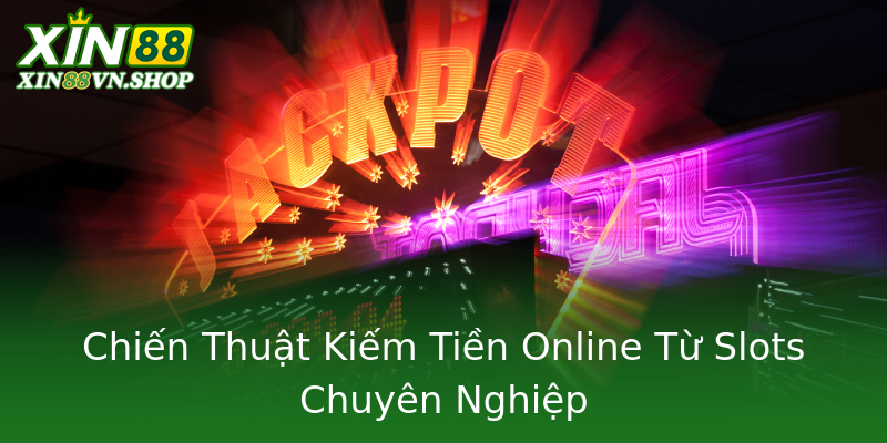 Chiến Thuật Kiếm Tiền Online Từ Slots Chuyên Nghiệp Chiến Thuật Kiếm Tiền Online Từ Slots Chuyên Nghiệp