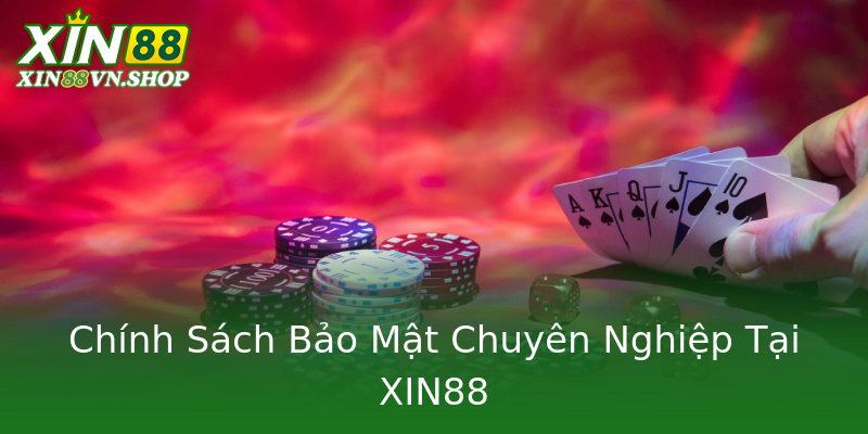 Chính Sách Bảo Mật Chuyên Nghiệp Tại XIN88 Chính Sách Bảo Mật Chuyên Nghiệp Tại XIN88