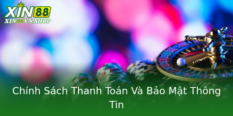 Chính Sách Thanh Toán Và Bảo Mật Thông Tin Chính Sách Thanh Toán Và Bảo Mật Thông Tin