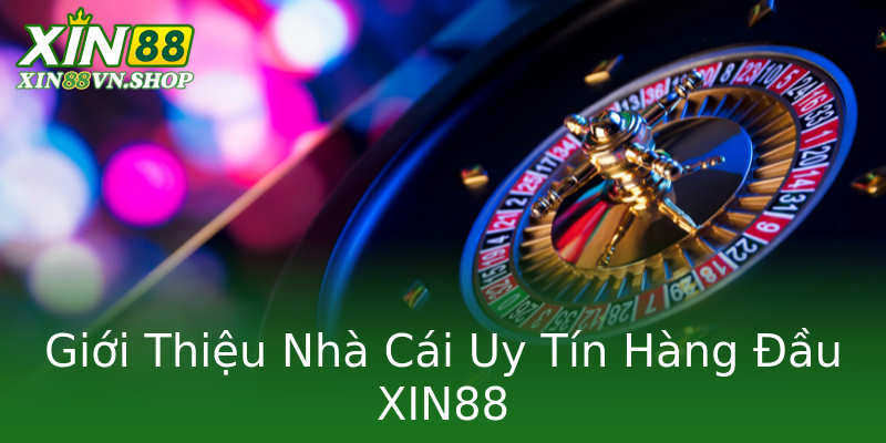 Giới Thiệu Nhà Cái Uy Tín Hàng Đầu XIN88 Giới Thiệu Nhà Cái Uy Tín Hàng Đầu XIN88
