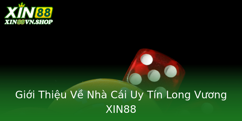 Giới Thiệu Về Nhà Cái Uy Tín Long Vương XIN88 Giới Thiệu Về Nhà Cái Uy Tín Long Vương XIN88