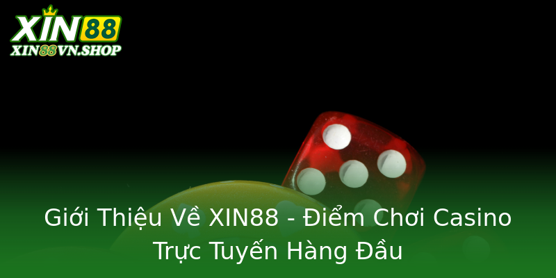 Giới Thiệu Về XIN88 - Điểm Chơi Casino Trực Tuyến Hàng Đầu Giới Thiệu Về XIN88 - Điểm Chơi Casino Trực Tuyến Hàng Đầu