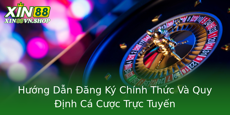 Hướng Dẫn Đăng Ký Chính Thức Và Quy Định Cá Cược Trực Tuyến Hướng Dẫn Đăng Ký Chính Thức Và Quy Định Cá Cược Trực Tuyến