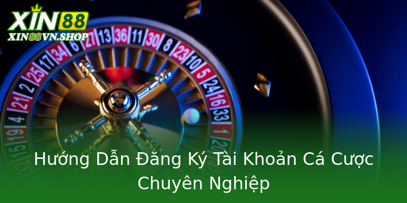 Hướng Dẫn Đăng Ký Tài Khoản Cá Cược Chuyên Nghiệp Hướng Dẫn Đăng Ký Tài Khoản Cá Cược Chuyên Nghiệp