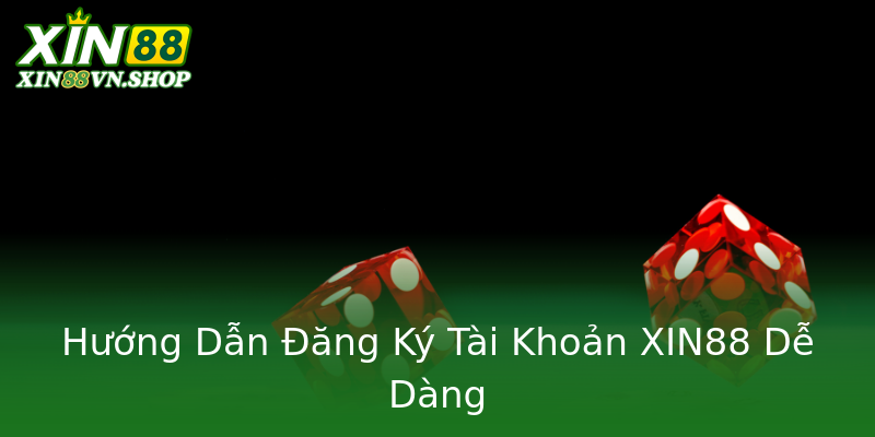 Hướng Dẫn Đăng Ký Tài Khoản XIN88 Dễ Dàng Hướng Dẫn Đăng Ký Tài Khoản XIN88 Dễ Dàng
