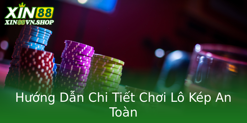 Hướng Dẫn Chi Tiết Chơi Lô Kép An Toàn Hướng Dẫn Chi Tiết Chơi Lô Kép An Toàn