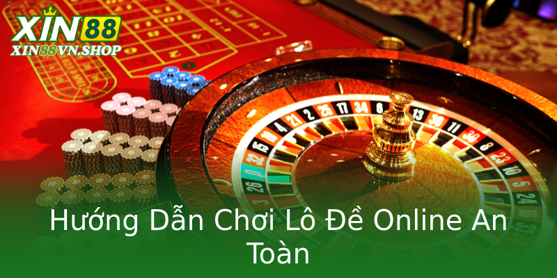 Hướng Dẫn Chơi Lô Đề Online An Toàn Hướng Dẫn Chơi Lô Đề Online An Toàn