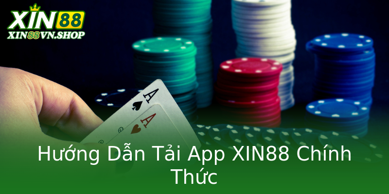 Hướng Dẫn Tải App XIN88 Chính Thức Hướng Dẫn Tải App XIN88 Chính Thức