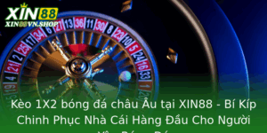 Keo 1X2 Bong A Chau Au Tai Xin88 Bi Kip Chinh Phuc Nha Cai Hang Au Cho Nguoi Yeu Bong A