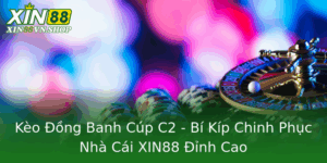 Keo Ong Banh Cup C2 Bi Kip Chinh Phuc Nha Cai Xin88 Inh Cao