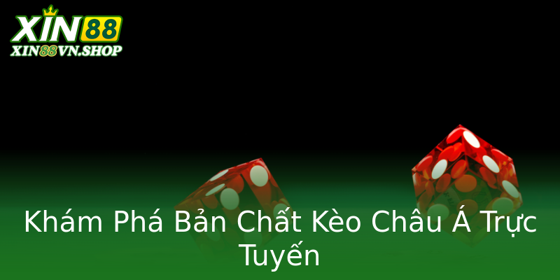 Khám Phá Bản Chất Kèo Châu Á Trực Tuyến Khám Phá Bản Chất Kèo Châu Á Trực Tuyến