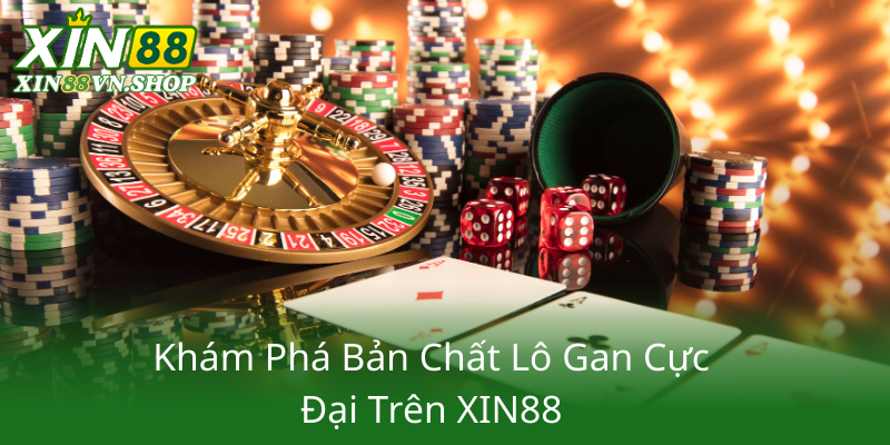 Lô Gan Cực Đại - XIN88 Chiến Thuật Chinh Phục Thị Trường Tiềm Năng 1 Kham Pha Ban Chat Lo Gan Cuc Dai Tren Xin882