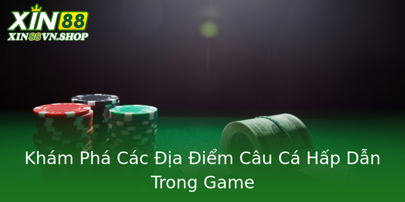 Khám Phá Các Địa Điểm Câu Cá Hấp Dẫn Trong Game Khám Phá Các Địa Điểm Câu Cá Hấp Dẫn Trong Game