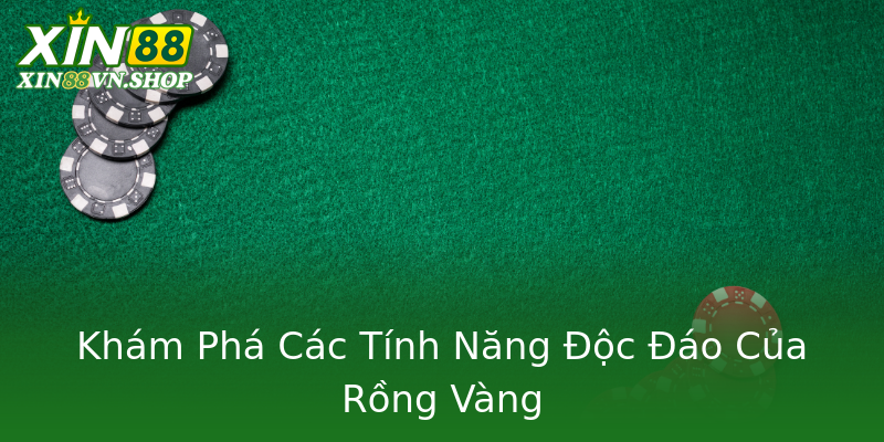 Khám Phá Các Tính Năng Độc Đáo Của Rồng Vàng Khám Phá Các Tính Năng Độc Đáo Của Rồng Vàng