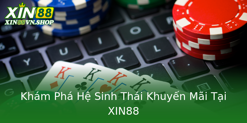 Khám Phá Hệ Sinh Thái Khuyến Mãi Tại XIN88 Khám Phá Hệ Sinh Thái Khuyến Mãi Tại XIN88