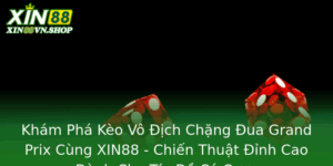 Kham Pha Keo Vo Ich Chang Ua Grand Prix Cung Xin88 Chien Thuat Inh Cao Danh Cho Tin O Ca Cuoc