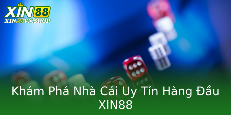 Khám Phá Nhà Cái Uy Tín Hàng Đầu XIN88 Khám Phá Nhà Cái Uy Tín Hàng Đầu XIN88