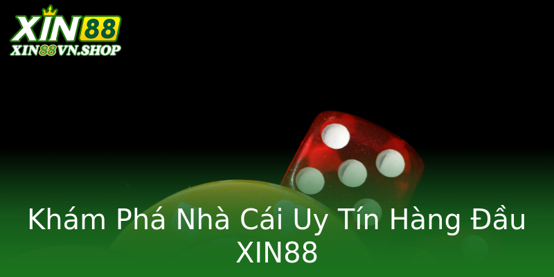 Khám Phá Nhà Cái Uy Tín Hàng Đầu XIN88 Khám Phá Nhà Cái Uy Tín Hàng Đầu XIN88