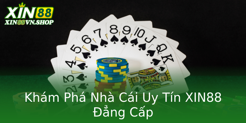 Khám Phá Nhà Cái Uy Tín XIN88 Đẳng Cấp Khám Phá Nhà Cái Uy Tín XIN88 Đẳng Cấp