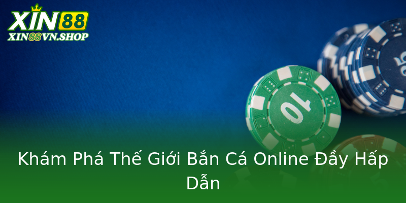 Khám Phá Thế Giới Bắn Cá Online Đầy Hấp Dẫn Khám Phá Thế Giới Bắn Cá Online Đầy Hấp Dẫn