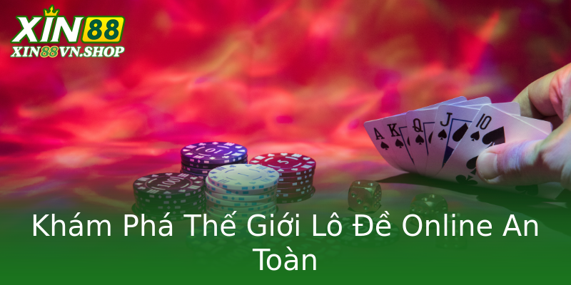 Khám Phá Thế Giới Lô Đề Online An Toàn Khám Phá Thế Giới Lô Đề Online An Toàn