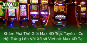 Kham Pha The Gioi Max 4D Truc Tuyen Co Hoi Trung Lon Voi Xo So Vietlott Max 4D Tai Xin88