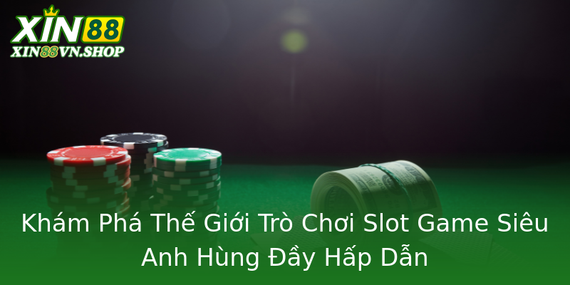 Khám Phá Thế Giới Trò Chơi Slot Game Siêu Anh Hùng Đầy Hấp Dẫn Khám Phá Thế Giới Trò Chơi Slot Game Siêu Anh Hùng Đầy Hấp Dẫn
