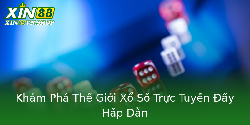 Khám Phá Thế Giới Xổ Số Trực Tuyến Đầy Hấp Dẫn Khám Phá Thế Giới Xổ Số Trực Tuyến Đầy Hấp Dẫn