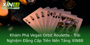 Kham Pha Vegas Orbit Roulette Trai Nghiem Ang Cap Tren Nen Tang Xin88
