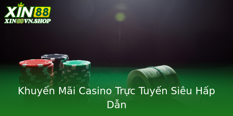 Khuyến Mãi Casino Trực Tuyến Siêu Hấp Dẫn Khuyến Mãi Casino Trực Tuyến Siêu Hấp Dẫn