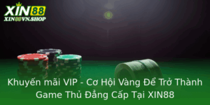 Khuyen Mai Vip Co Hoi Vang E Tro Thanh Game Thu Ang Cap Tai Xin88