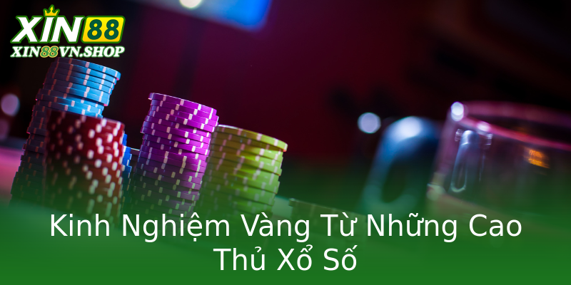 Kinh Nghiệm Vàng Từ Những Cao Thủ Xổ Số Kinh Nghiệm Vàng Từ Những Cao Thủ Xổ Số