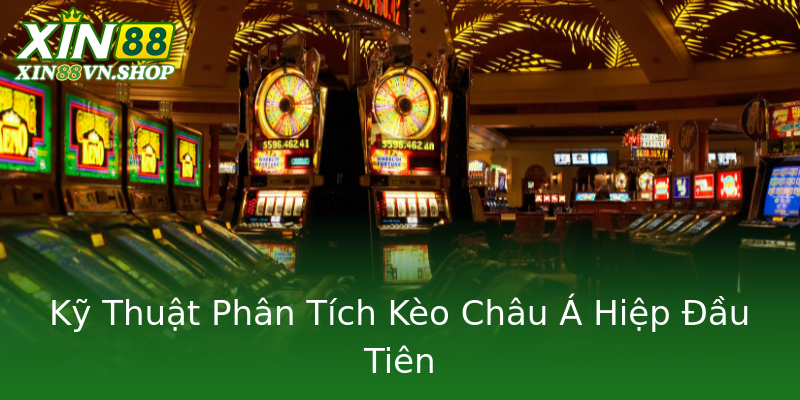 Kỹ Thuật Phân Tích Kèo Châu Á Hiệp Đầu Tiên Kỹ Thuật Phân Tích Kèo Châu Á Hiệp Đầu Tiên