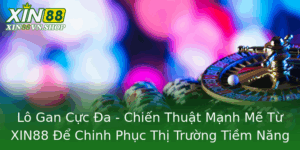 Lo Gan Cuc A Chien Thuat Manh Me Tu Xin88 E Chinh Phuc Thi Truong Tiem Nang