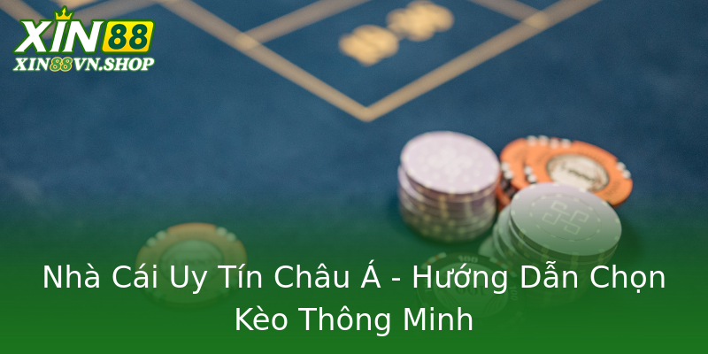 Nhà Cái Uy Tín Châu Á - Hướng Dẫn Chọn Kèo Thông Minh Nhà Cái Uy Tín Châu Á - Hướng Dẫn Chọn Kèo Thông Minh