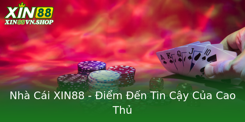 Nhà Cái XIN88 - Điểm Đến Tin Cậy Của Cao Thủ Nhà Cái XIN88 - Điểm Đến Tin Cậy Của Cao Thủ