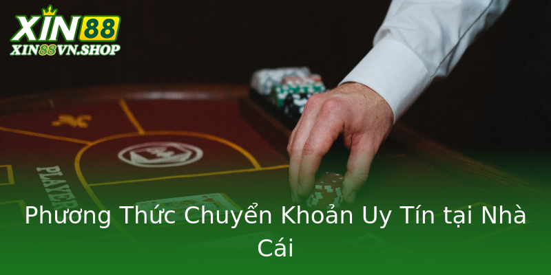 Phương Thức Chuyển Khoản Uy Tín tại Nhà Cái Phương Thức Chuyển Khoản Uy Tín tại Nhà Cái