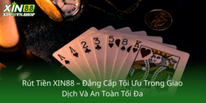 Rut Tien Xin88 Dang Cap Toi Uu Trong Giao Dich Va An Toan Toi Da0