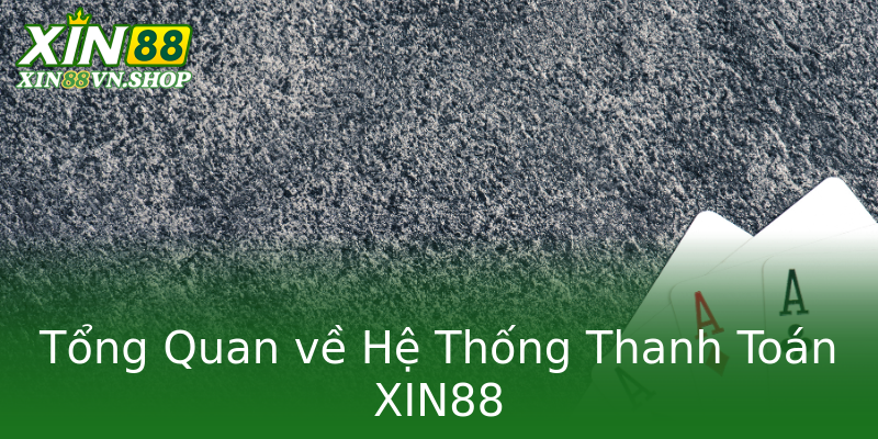 Tổng Quan về Hệ Thống Thanh Toán XIN88 Tổng Quan về Hệ Thống Thanh Toán XIN88